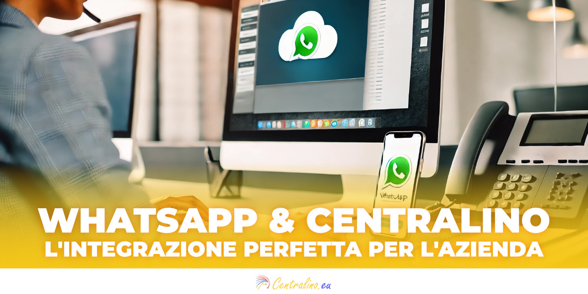 Centralino in Cloud + Whatsapp: l'integrazione perfetta per una comunicazione aziendale efficace e diretta