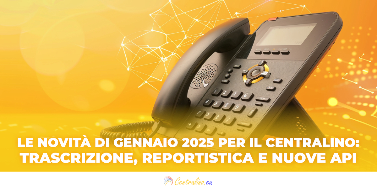 Le Novità di Gennaio 2025 per il Centralino: Trascrizione, Reportistica e nuove API